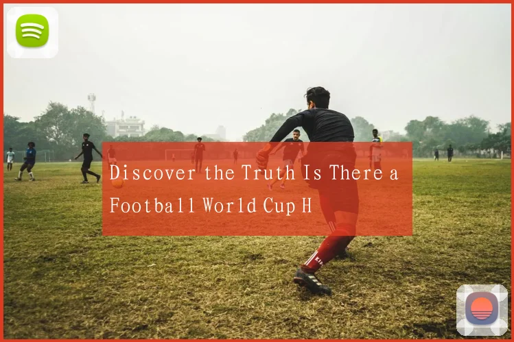 Discover the Truth Is There a Football World Cup H