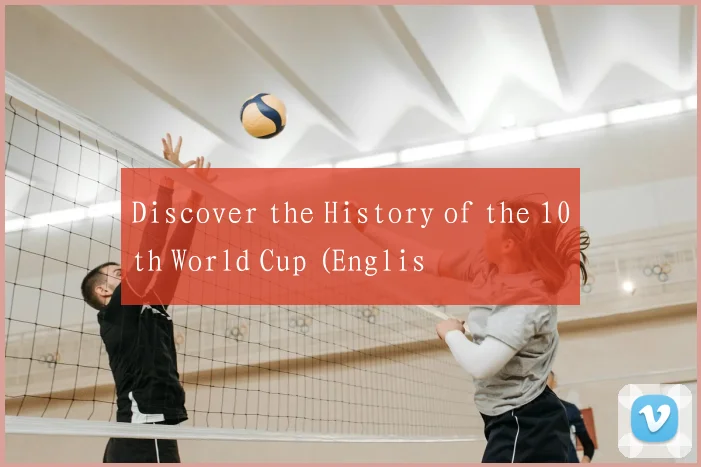 Discover the History of the 10th World Cup (Englis